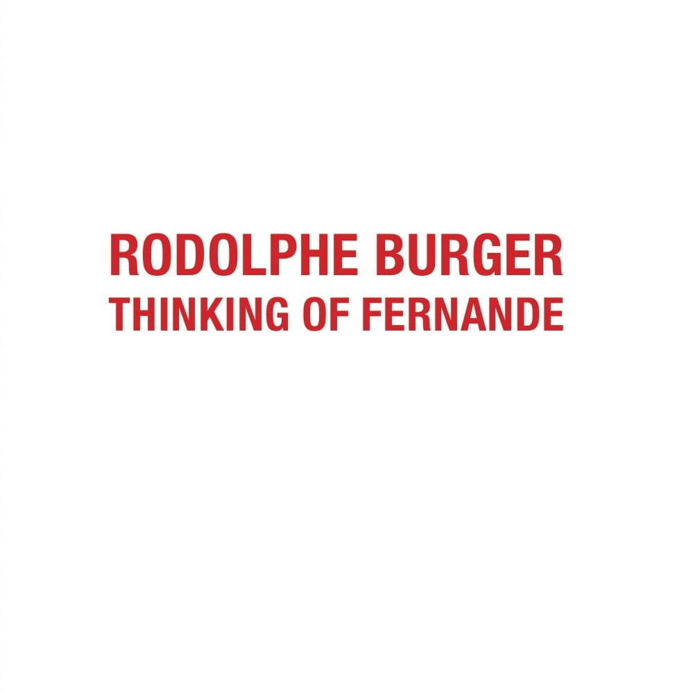 THINKING OF FERNANDE Rodolphe Burger, François Curlet, Bruno Robbe